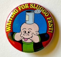 Button 299:  Waiting For Sluggo Fest!